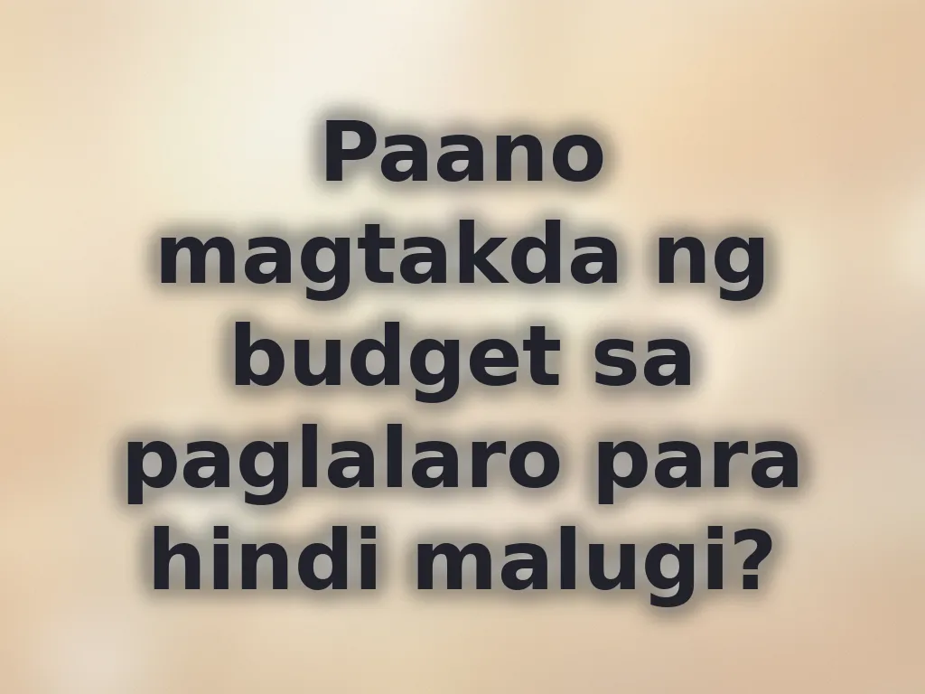 Paano magtakda ng budget sa paglalaro para hindi malugi?